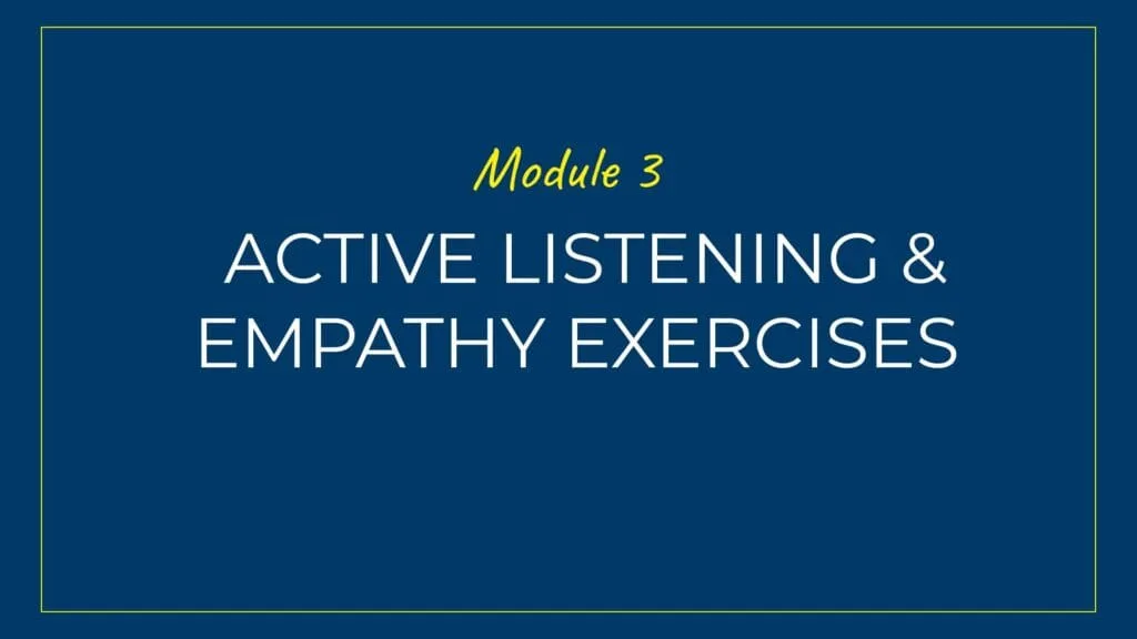 An image displaying text which is the title module 3 of the course: Active Listening Empathy Communication Exercises