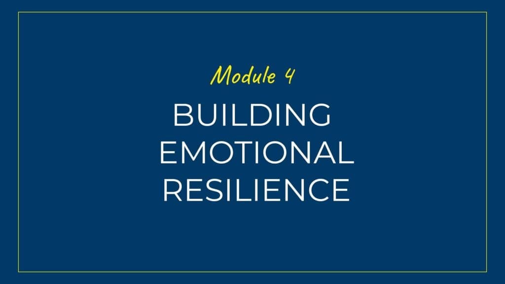 An image displaying text which is the title of Module 4: Building Emotional Resilience
