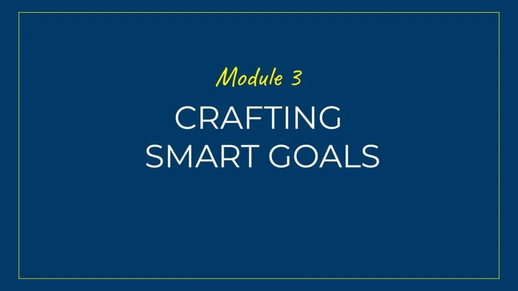 An image displaying text which is the title of module 3: Crafting SMART Goals