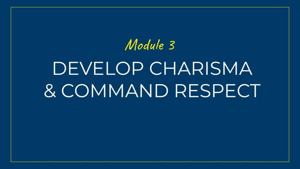 An image displaying text which is the title of Module 3: Develop Charisma and Command Respect