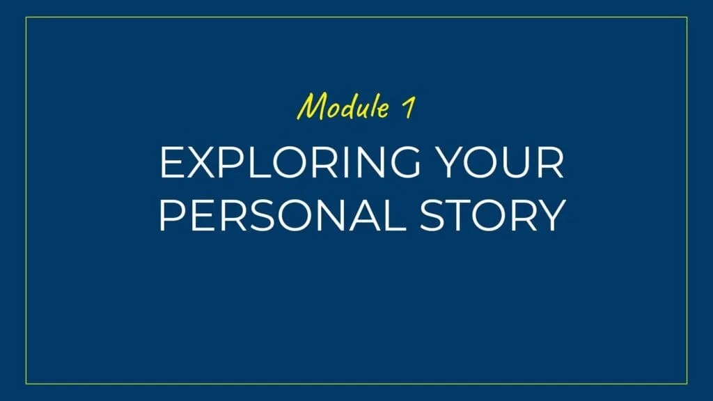 An image displaying text which is the title of Module 1: Exploring your Personal Story
