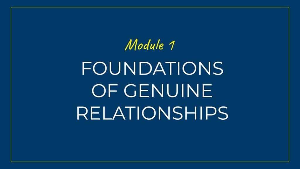 An image displaying text which is the title module 1 of the course: Foundations of Forming Genuine Relationships and Connections