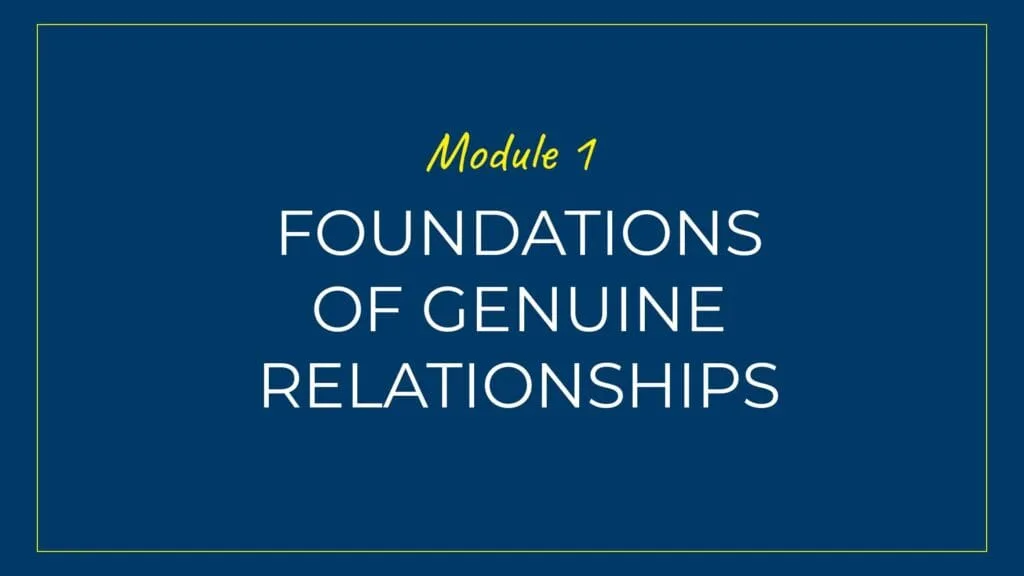 An image displaying text which is the title module 1 of the course: Foundations of Forming Genuine Relationships and Connections