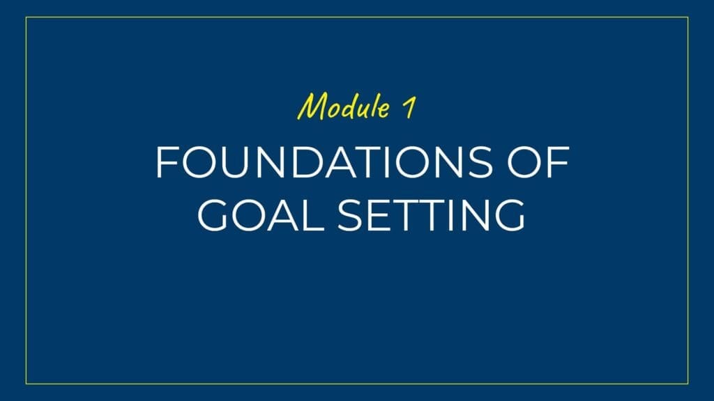 An image displaying text which is the title of module 1: Foundations of Goal Setting