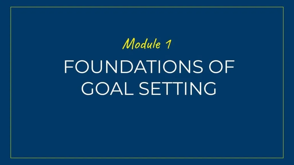 An image displaying text which is the title of module 1: Foundations of Goal Setting