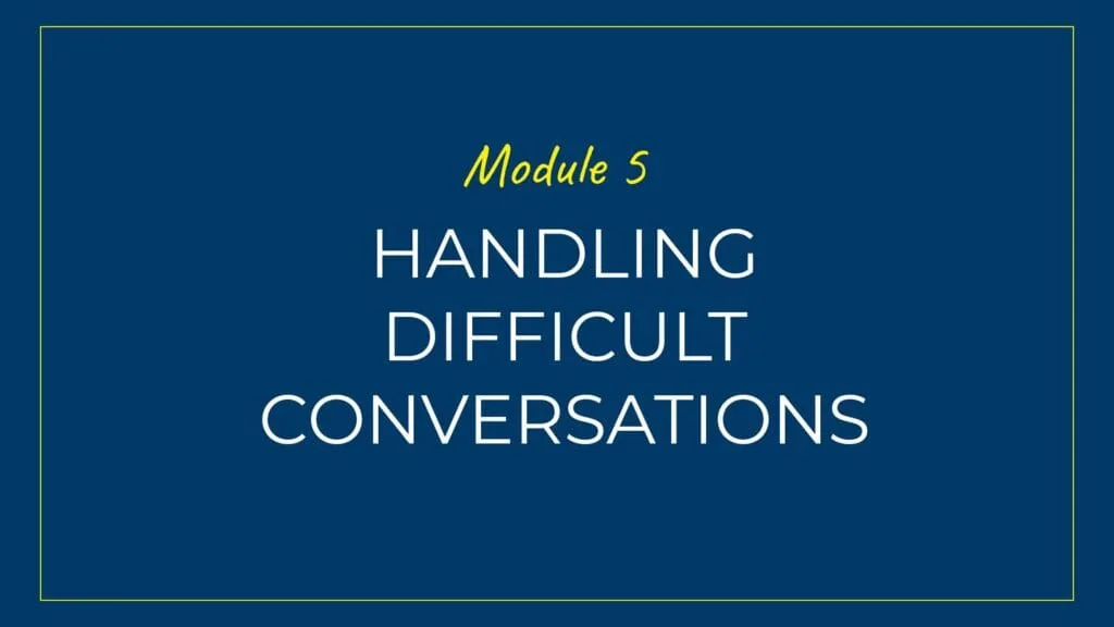 An image displaying text which is the title of module 5: Handling Difficult Conversations Confidently