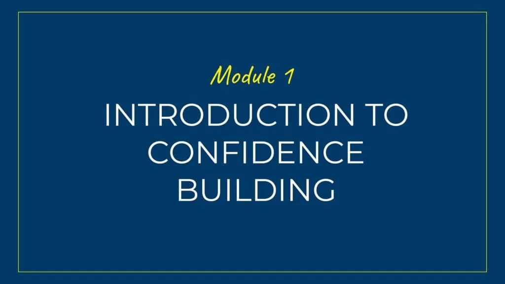 An image displaying text which is the title of module 1: Introduction to Confidence Building