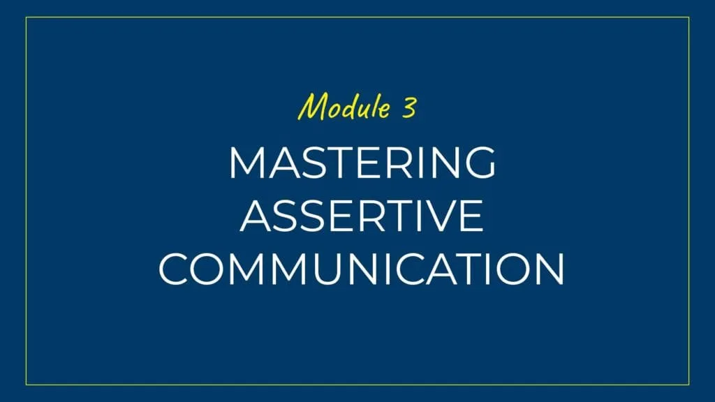 An image displaying text which is the title of module 3: Mastering Assertive Communication