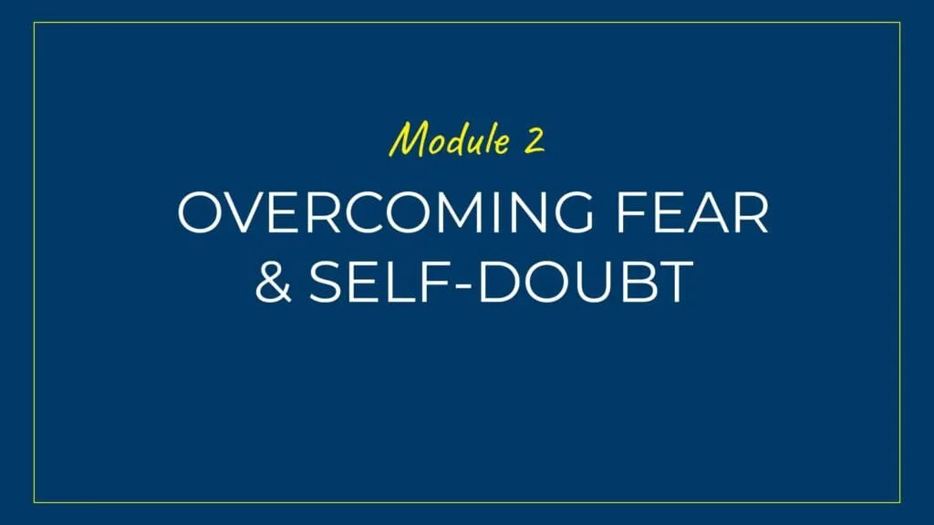An image displaying text which is the title of module 2: Overcoming Fear & Self-doubt