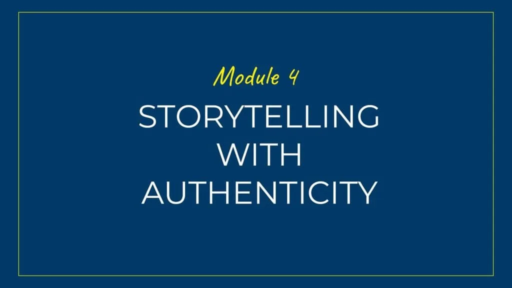 An image displaying text which is the title of Module 4: Storytelling with Authenticity