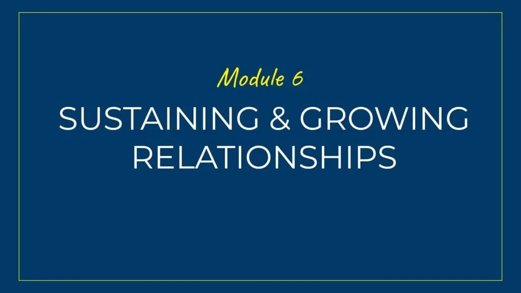 An image displaying text which is the title of module 6: Sustaining and growing Relationships