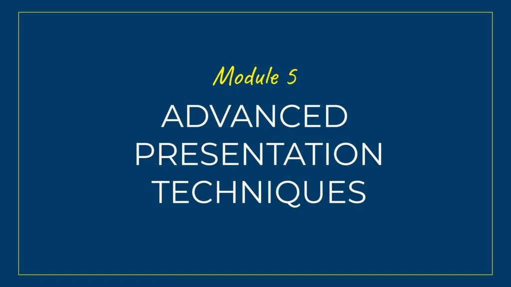 An image displaying text which is the title of Module 5 of our course: Advanced Presentation Techniques