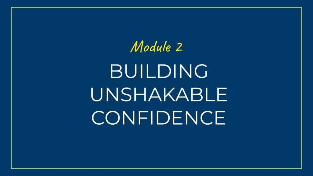 An image displaying text which is the title of Module 2 of our course: Building Unshakable Confidence