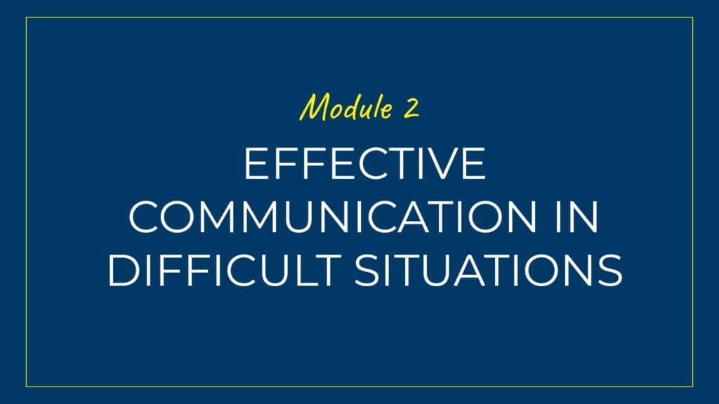 An image displaying text which is the title of Module 2 of our course: Effective Communication when Dealing with Difficult People