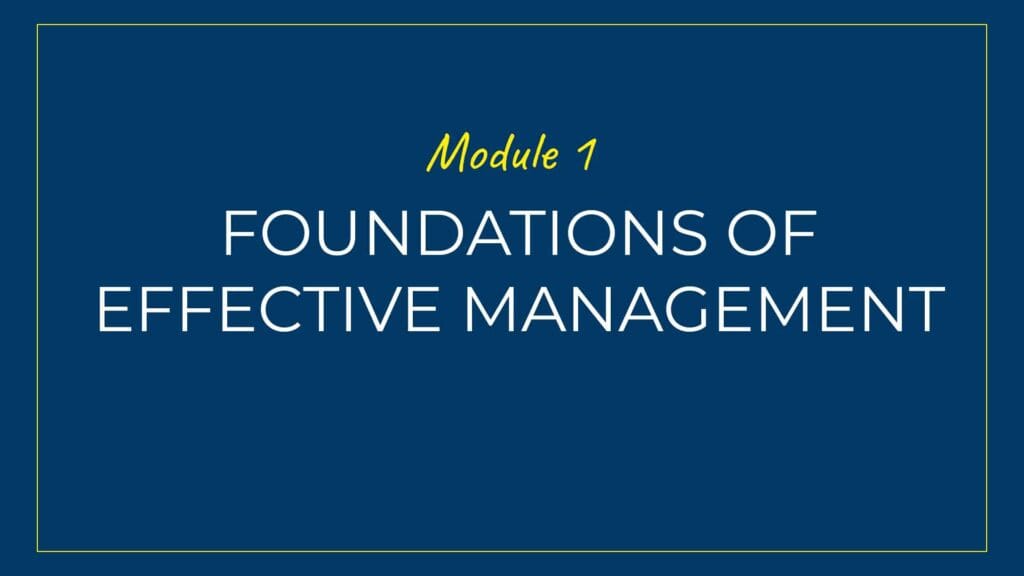 An image displaying text which is the title of Module 1 of our course: The Foundations of Effective Management