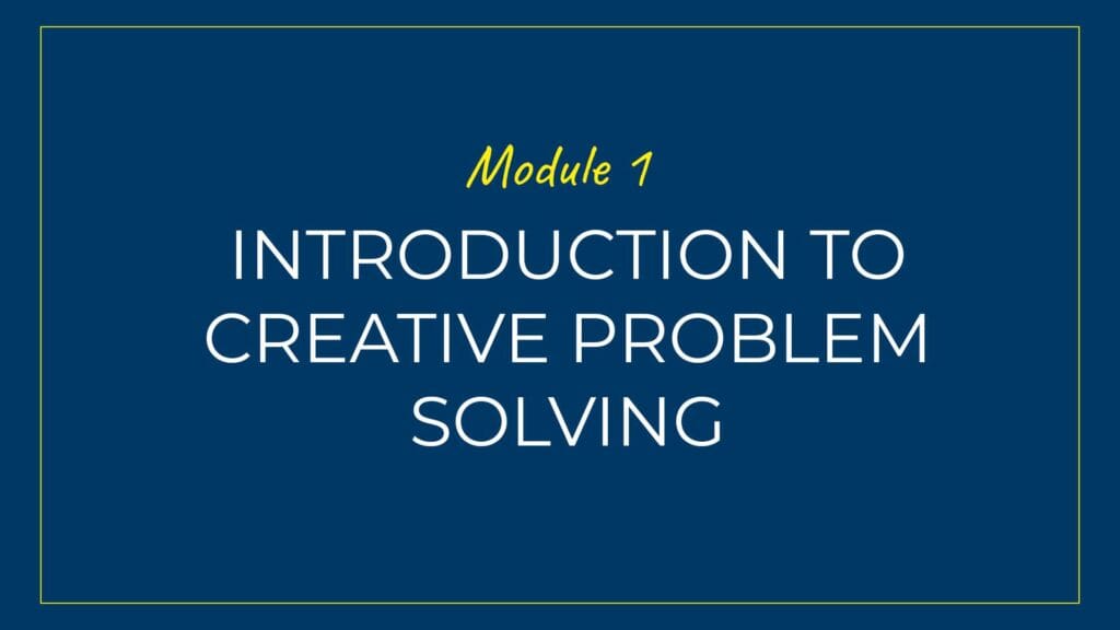 An image displaying text which is the title of Module 1 of our course: Introduction to Creative Problem Solving