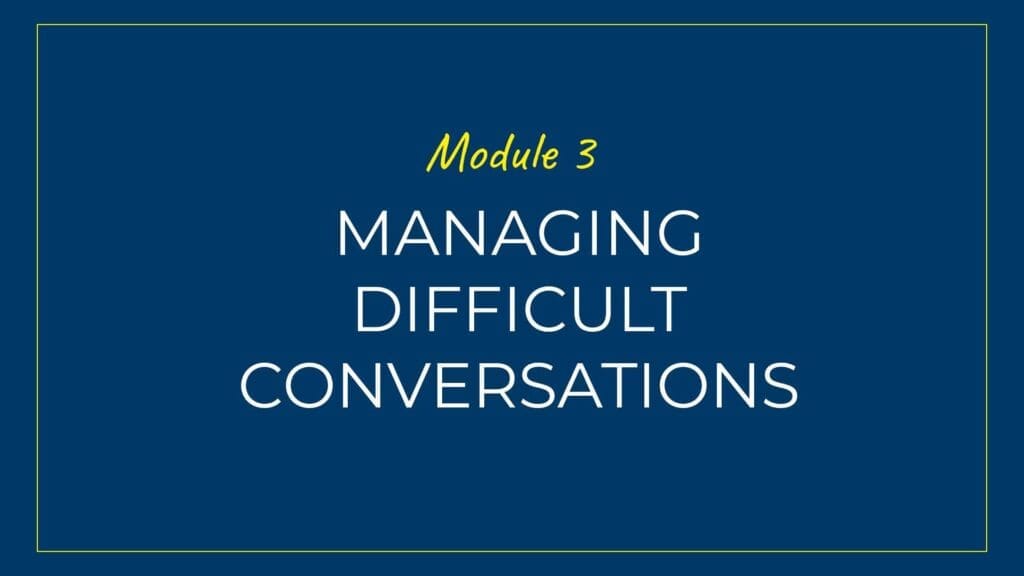 An image displaying text which is the title of Module 3 of our course: Managing Difficult Conversations