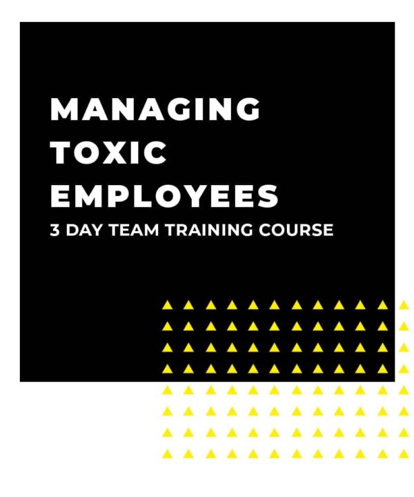 An image displaying text which is the title of the course: Managing Toxic Employees 3 Day Team Training