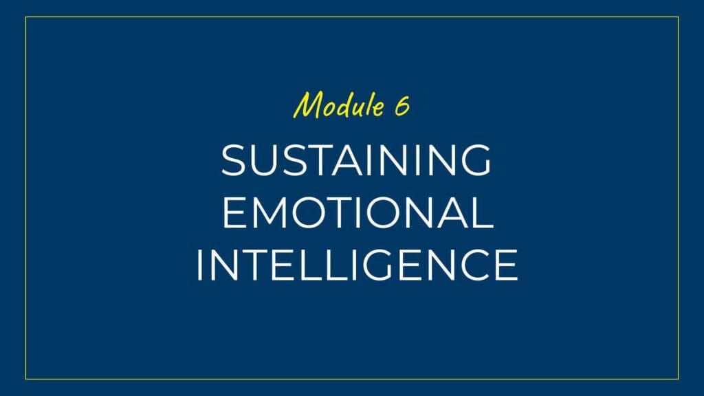 An image displaying text which is the title of Module 6 of our course: Sustaining Emotional Intelligence